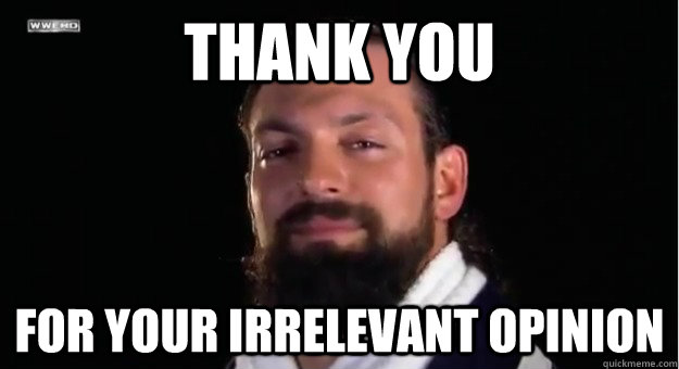 Thank you For your irrelevant opinion - Thank you For your irrelevant opinion  Damien Sandow says Youre Welcome