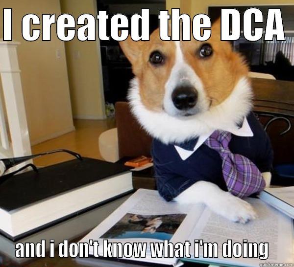 I CREATED THE DCA  AND I DON'T KNOW WHAT I'M DOING   Lawyer Dog