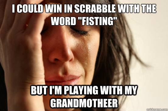 I could win in scrabble with the word 