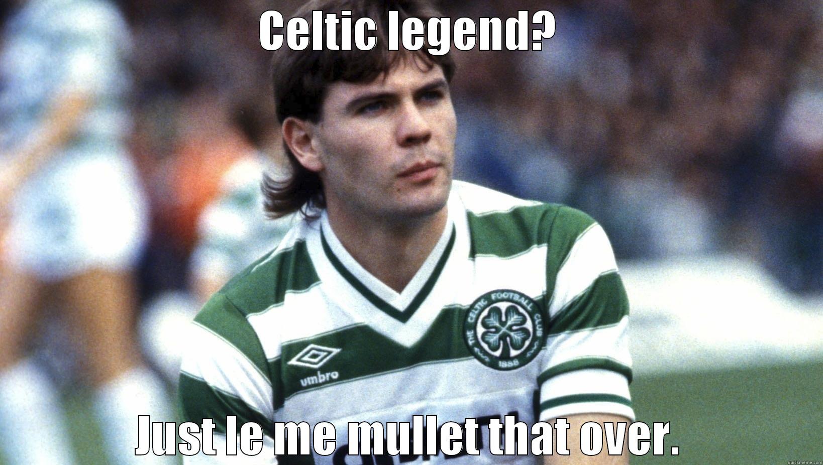 CELTIC LEGEND? JUST LE ME MULLET THAT OVER. Misc