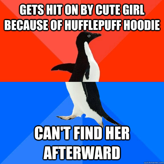 gets hit on by cute girl because of hufflepuff hoodie can't find her afterward  Socially Awesome Awkward Penguin