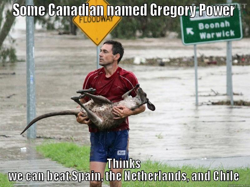 SOME CANADIAN NAMED GREGORY POWER THINKS WE CAN BEAT SPAIN, THE NETHERLANDS, AND CHILE Misc