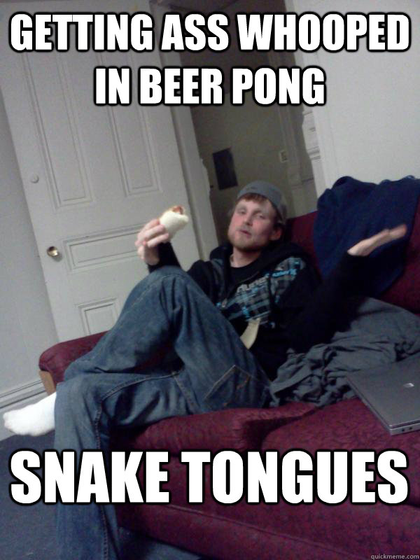 getting ass whooped in beer pong snake tongues  Hungry Drunk Donny