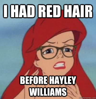 i had red hair before hayley williams  Hipster Ariel