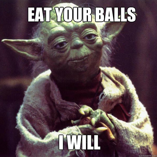 Eat your balls I will Misc quickmeme