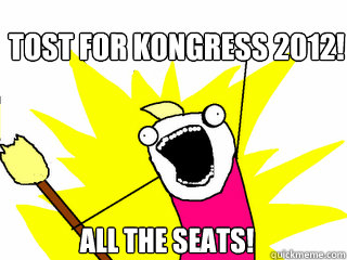 Tost for Kongress 2012! All the seats!  All The Things