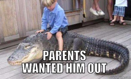  PARENTS WANTED HIM OUT Misc