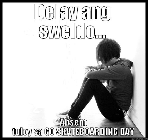 DELAY ANG SWELDO... ABSENT TULOY SA GO SKATEBOARDING DAY Sad Youth