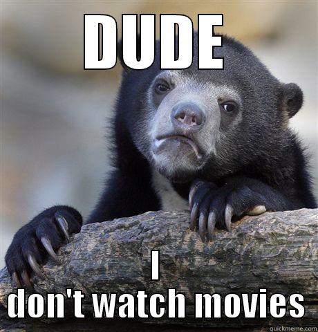 DUDE I DON'T WATCH MOVIES Confession Bear