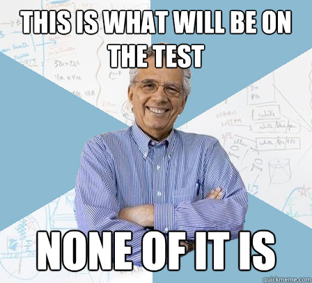 this is what will be on the test none of it is  EngineeringProfessor