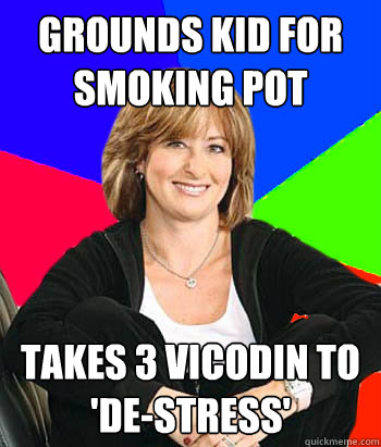 Grounds kid for smoking pot takes 3 vicodin to 'de-stress'  Sheltering Suburban Mom