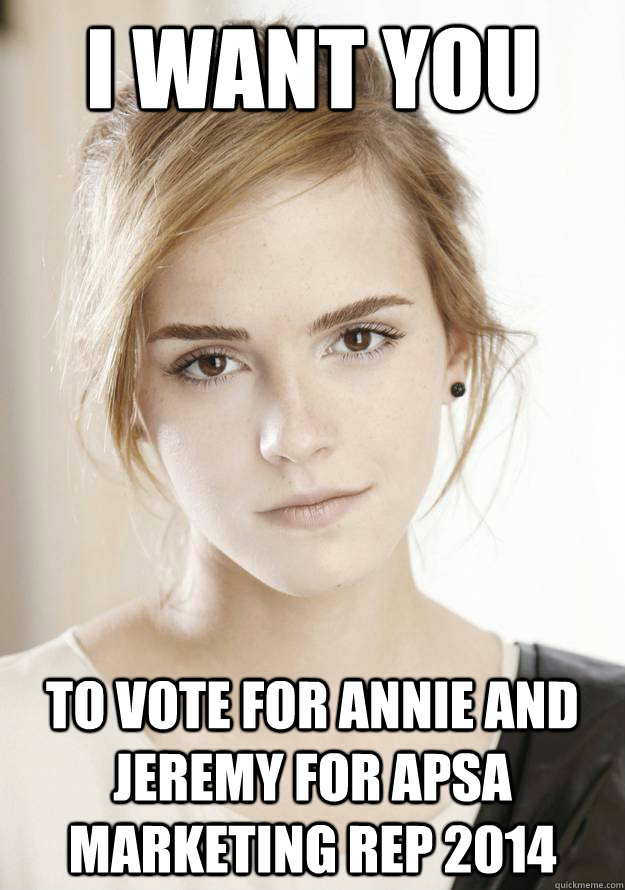 I want you to vote for Annie and Jeremy for APSA marketing rep 2014 - I want you to vote for Annie and Jeremy for APSA marketing rep 2014  Emma Watson Wants you to