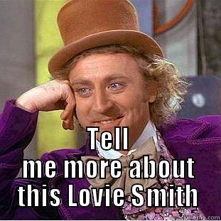  TELL ME MORE ABOUT THIS LOVIE SMITH Condescending Wonka