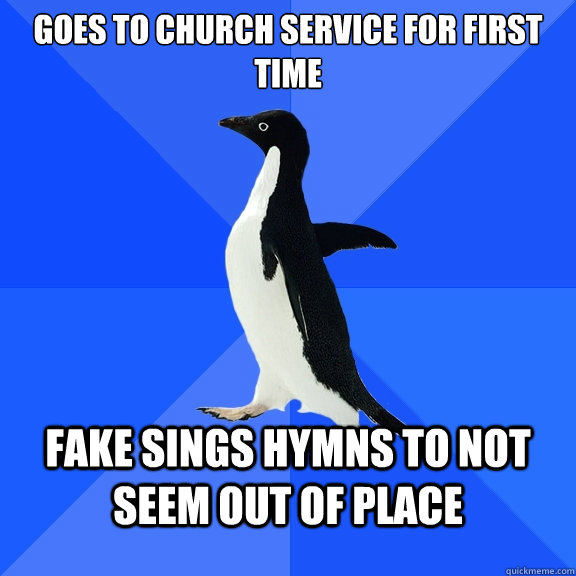 goes to church service for first time fake sings hymns to not seem out of place   Socially Awkward Penguin
