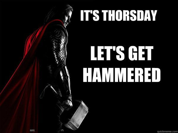 It's thorsday let's get hammered  - It's thorsday let's get hammered   Thor