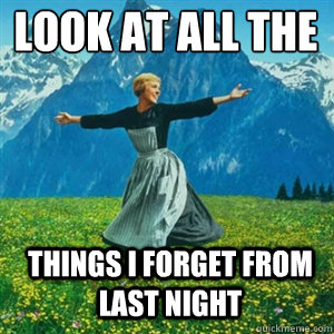 Look at all the things I forget from last night  And look at all the fucks I give