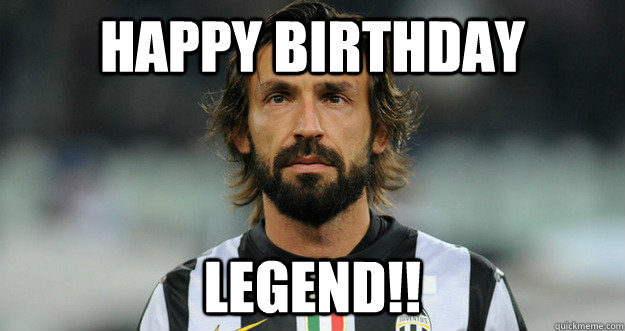 Happy Birthday LEGEND!! - Happy Birthday LEGEND!!  Pirlo