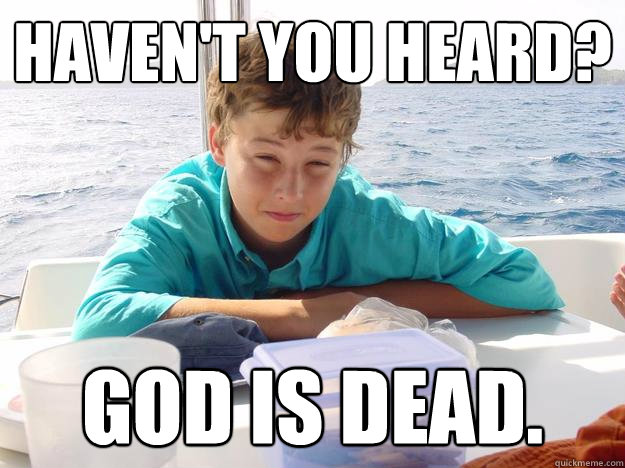 Haven't you heard? God is dead. - Haven't you heard? God is dead.  Misc