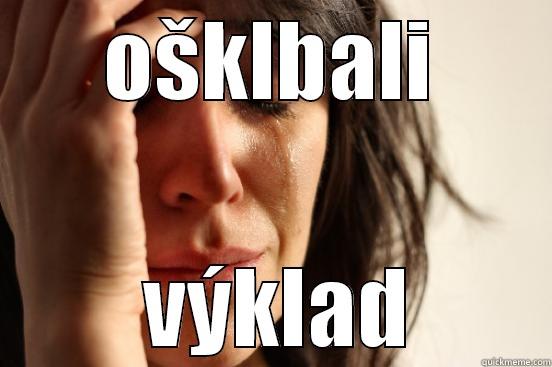OŠKLBALI  VÝKLAD First World Problems