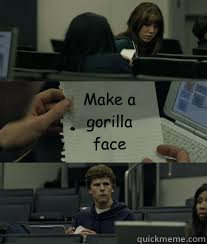 Make a gorilla face  Note Passing
