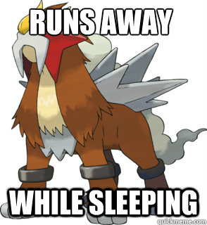 Runs Away While Sleeping  Silly Entei