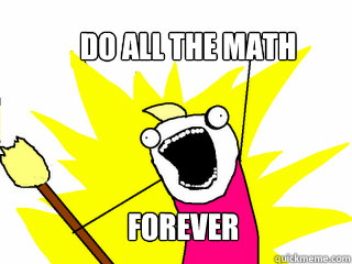 DO ALL THE MATH FOREVER  All The Things