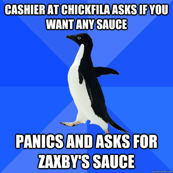 Cashier at Chickfila asks if you want any sauce Panics and asks for Zaxby's sauce  Socially Awkward Penguin