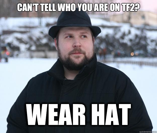 Can't tell who you are on TF2? Wear hat  Advice Notch