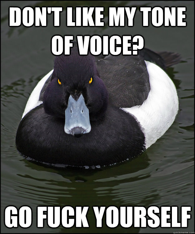 Don't like my tone of voice? Go fuck yourself - Don't like my tone of voice? Go fuck yourself  Angry Advice Duck