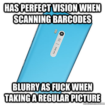 Has perfect vision when scanning barcodes blurry as fuck when taking a regular picture - Has perfect vision when scanning barcodes blurry as fuck when taking a regular picture  Scumbag Nokia Lumia 900