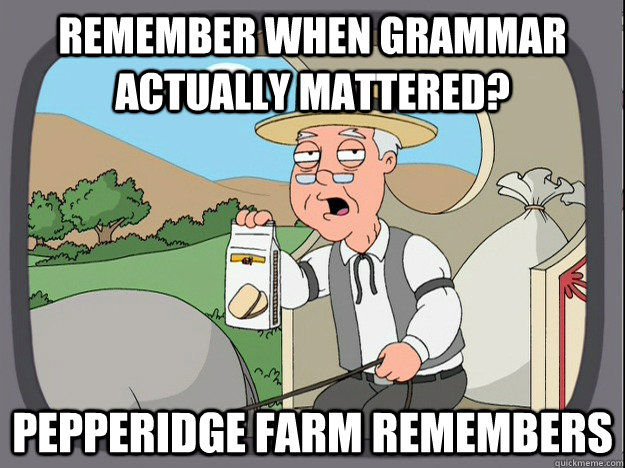 remember when grammar actually mattered? pepperidge Farm remembers  Pepridge Farm