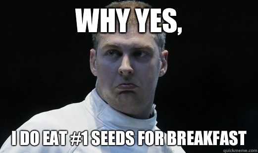 Why Yes, I Do Eat #1 Seeds for Breakfast  