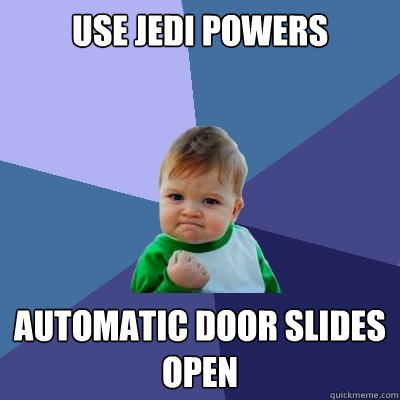 Use jedi powers automatic door slides open  Success Kid