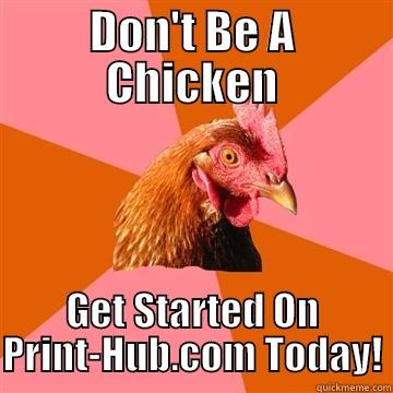 DON'T BE A CHICKEN GET STARTED ON PRINT-HUB.COM TODAY! Anti-Joke Chicken