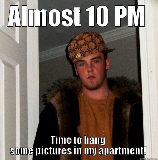 ALMOST 10 PM TIME TO HANG SOME PICTURES IN MY APARTMENT! Scumbag Steve