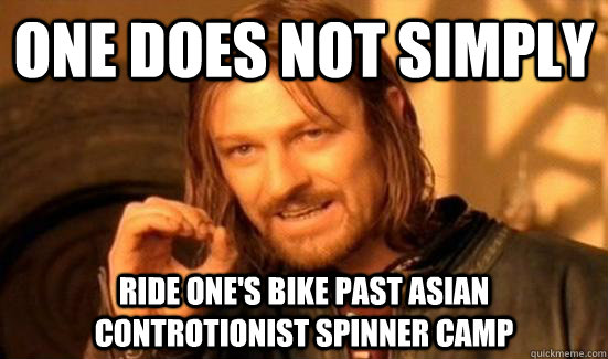 One does not simply ride one's bike past asian controtionist spinner camp  Boromir UQAM