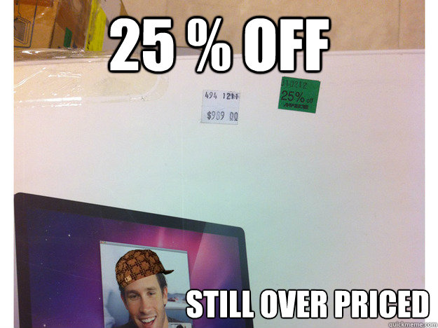 25 % OFF Still Over priced  Scumbag Apple