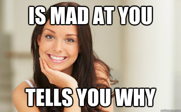 Is mad at you tells you why  Good Girl Gina