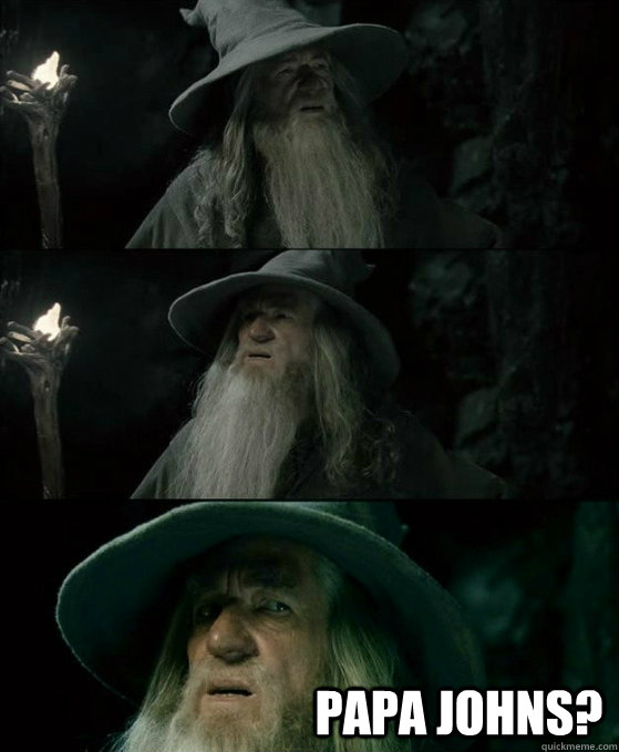  Papa Johns?  No memory Gandalf