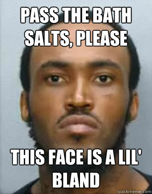 Pass the Bath Salts, please This face is a lil' bland - Pass the Bath Salts, please This face is a lil' bland  Miami Zombie