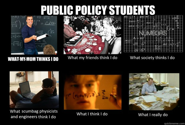 public policy students what my mom thinks i do - public policy students what my mom thinks i do  What People Think I DoWhat I Really Do