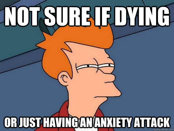 Not sure if dying Or just having an anxiety attack  Futurama Fry