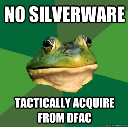 no Silverware tactically acquire from dfac  Foul Bachelor Frog