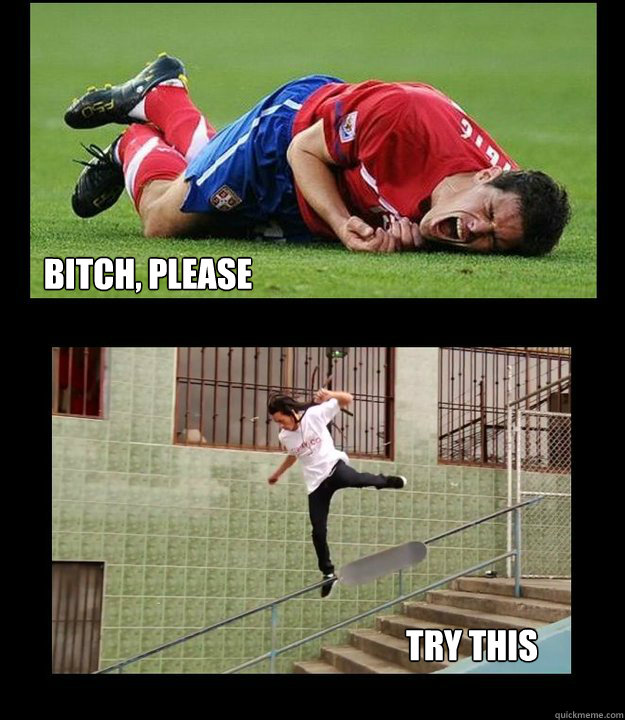 bitch, please Try this - bitch, please Try this  Skateboard vs Soccer