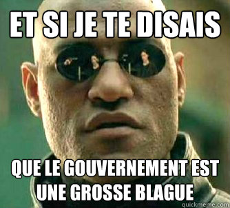 Et si je te disais que le gouvernement est une grosse blague  Matrix Morpheus