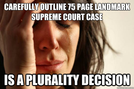 Carefully outline 75 page Landmark Supreme Court case Is a plurality decision  First World Problems