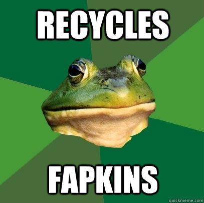 recycles fapkins  Foul Bachelor Frog