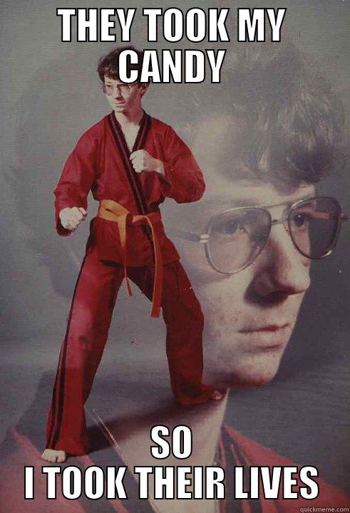 THEY TOOK MY CANDY SO I TOOK THEIR LIVES Karate Kyle