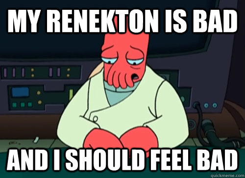 My Renekton is bad and i should feel bad - My Renekton is bad and i should feel bad  sad zoidberg