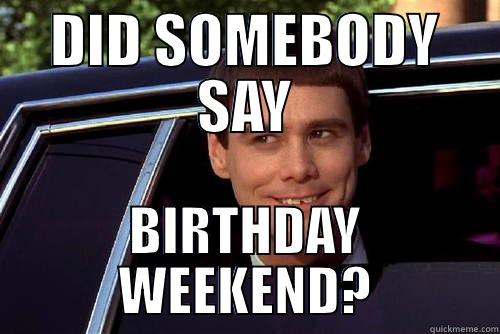 DID SOMEBODY SAY BIRTHDAY WEEKEND? Misc